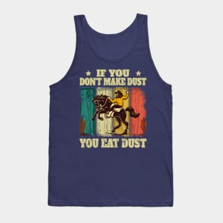 If You Don't Make Dust You Eat Dust Funny Tank Top